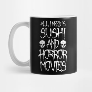 All I Need Is Sushi And Horror Movies Mug